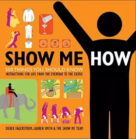 Couverture du produit · Show Me How: 500 Things You Should Know Instructions for Life From the Everyday to the Exotic