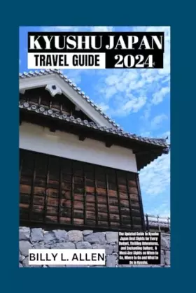 Couverture du produit · Kyushu Japan Travel Guides 2024: The Updated Guide to Kyushu Japan Best Sights for Every Budget, Thrilling Adventures, and Ench