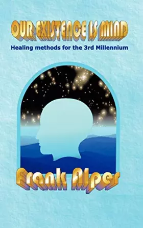 Couverture du produit · Our Existence Is Mind: Healing Methods for the 3rd Millennium