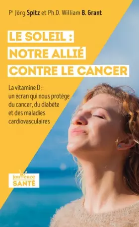 Couverture du produit · Le soleil : Notre allié contre le cancer: La vitamine D : un écran qui nous protège du cancer, du diabète, des maladies