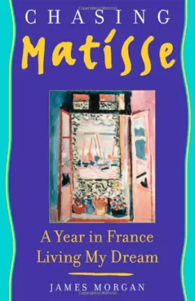 Couverture du produit · Chasing Matisse: A Year In France Living My Dream