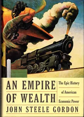 Couverture du produit · Empire of Wealth, An: The Epic History of American Economic Power