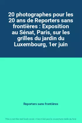 Couverture du produit · 20 photographes pour les 20 ans de Reporters sans frontières : Exposition au Sénat, Paris, sur les grilles du jardin du Luxembo