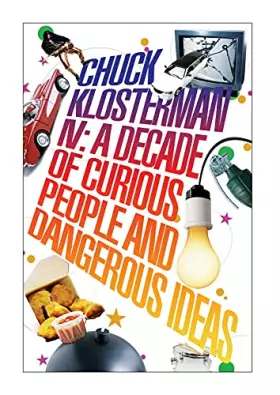 Couverture du produit · Chuck Klosterman IV: A Decade of Curious People and Dangerous Ideas