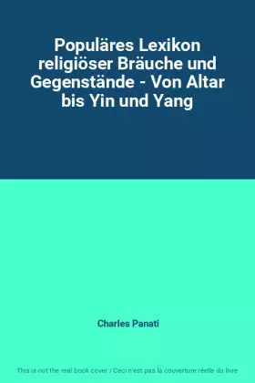Couverture du produit · Populäres Lexikon religiöser Bräuche und Gegenstände - Von Altar bis Yin und Yang