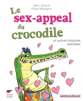 Couverture du produit · Le Sex-appeal du crocodile: et autres histoires bestiales