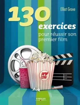 Couverture du produit · 130 exercices pour réussir son premier film