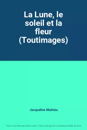 Couverture du produit · La Lune, le soleil et la fleur (Toutimages)