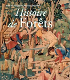 Couverture du produit · Histoire de forêts : La Forêt française du XIIIe au XXe siècle.