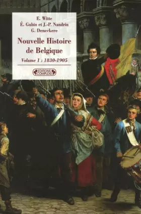 Couverture du produit · Nouvelle histoire de Belgique : Volume 1, 1830-1905
