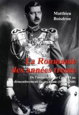 Couverture du produit · La Roumanie des années trente. De l'avènement de Carol II au démembrement du royaume (1930-1940)