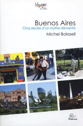 Couverture du produit · Buenos Aires : Cinq siècles d'un mythe réinventé