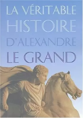 Couverture du produit · La véritable histoire d'Alexandre le Grand