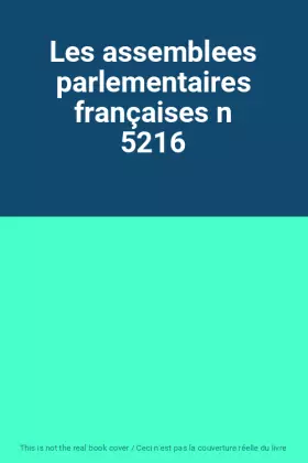 Couverture du produit · Les assemblees parlementaires françaises n 5216
