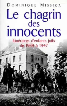 Couverture du produit · Le Chagrin des innocents : Itinéraires d'enfants juifs de 1939 à 1947