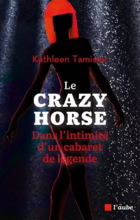 Couverture du produit · Le Crazy Horse, dans l'intimité d'un cabaret de légende
