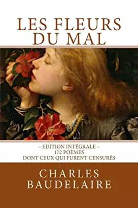 Couverture du produit · Les Fleurs du Mal, en édition intégrale: 172 poèmes, dont ceux qui furent censurés