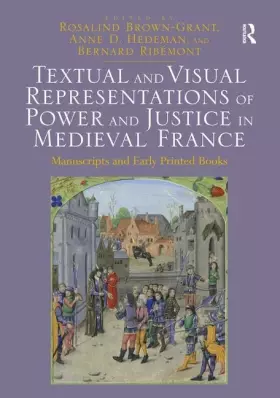Couverture du produit · Textual and Visual Representations of Power and Justice in Medieval France: Manuscripts and Early Printed Books