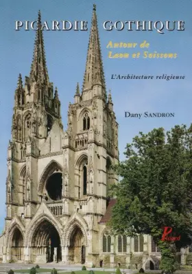 Couverture du produit · Picardie gothique.: Autour de Laon et Soissons. Les édifices religieux.