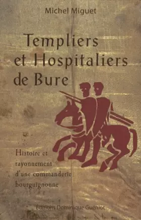 Couverture du produit · Templiers et Hospitaliers de Bure: Histoire et rayonnement d'une commanderie bourguignonne