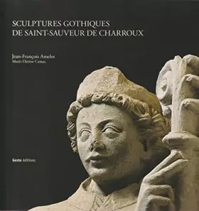 Couverture du produit · Sculptures Gothiques de Saint-Sauveur de Charroux
