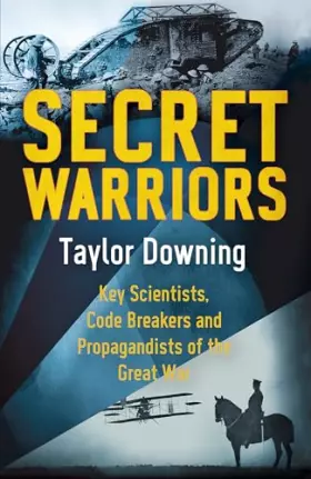 Couverture du produit · Secret Warriors: Key Scientists, Code Breakers and Propagandists of the Great War