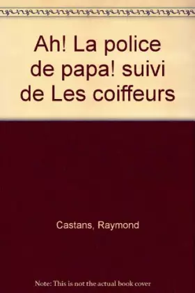 Couverture du produit · Ah ! la police de papa ! Suivi de Les Coiffeurs