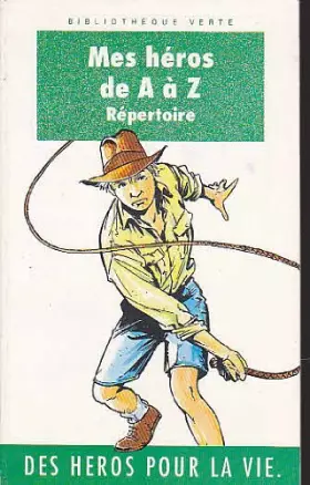 Couverture du produit · Mes héros de A à Z Répertoire des Heros pour la vie