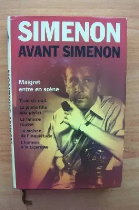 Couverture du produit · Simenon avant Simenon (Maigret entre en scène : Train de nuit, La jeune fille aux perles, La femme rousse, La maison de l'inqui