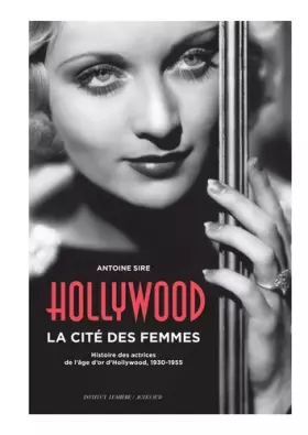 Couverture du produit · Hollywood, la cité des femmes: Histoires des actrices de l'âge d'or d'hollywood, 1930-1955