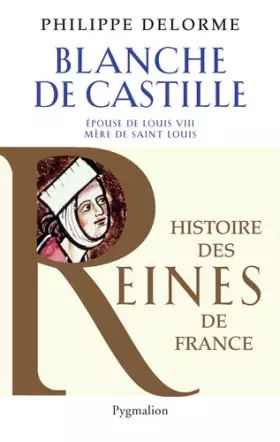 Couverture du produit · Histoire des reines de France - Blanche de Castille: Épouse de Luois VIII, mère de Saint Louis