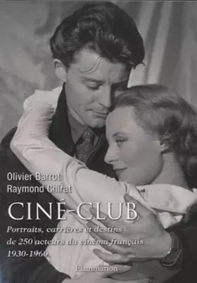 Couverture du produit · Ciné-club : Portraits, carrières et destins de 250 acteurs du cinéma français (1930-1960)