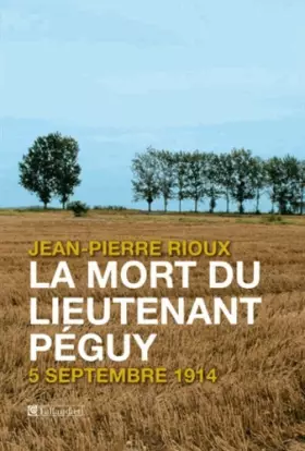 Couverture du produit · La mort du lieutenant Péguy : 5 septembre 1914