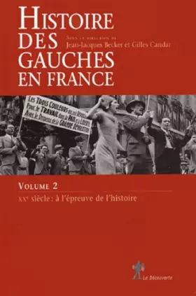 Couverture du produit · Histoire des gauches en France : Tome 2, XXe siècle : à l'épreuve de l'histoire