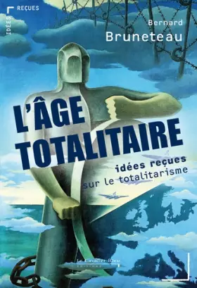 Couverture du produit · L'âge totalitaire - Idées reçues sur le totalitarisme