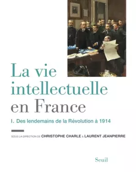 Couverture du produit · La Vie intellectuelle en France - Tome 1. Des lendemains de la Révolution à 1914 (1)
