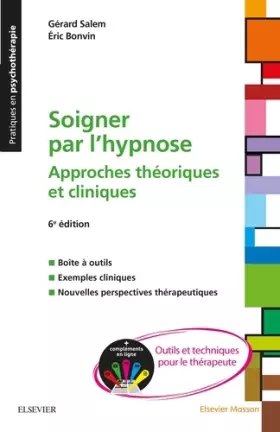 Couverture du produit · Soigner par l'hypnose: Approches théoriques et cliniques + Compléments en ligne : outils et techniques pour le thérapeute