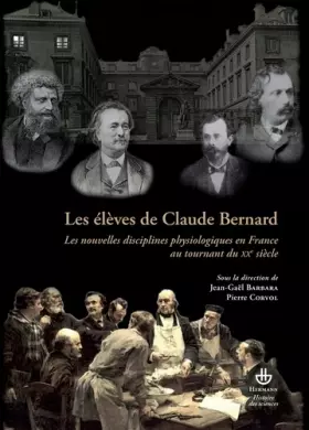 Couverture du produit · Les élèves de Claude Bernard: Les nouvelles disciplines physiologiques en France au tournant du XXe siècle