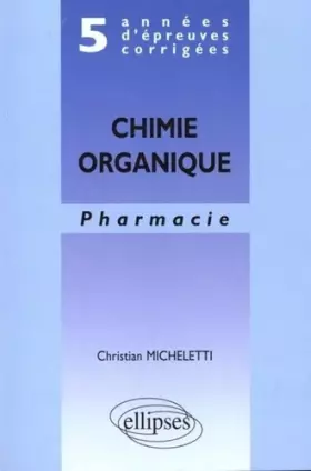 Couverture du produit · 5 années d'épreuves corrigées : Chimie organique, Pharmacie