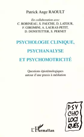 Couverture du produit · PSYCHOLOGIE CLINIQUE, PSYCHANALYSE ET PSYCHOMOTRICITÉ: Questions épistémologiques autour d'une praxis à médiation
