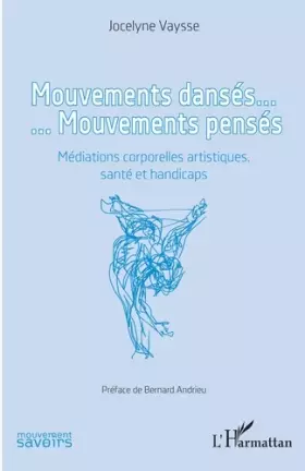 Couverture du produit · Mouvements dansés. Mouvements pensés: Médiations corporelles artistiques, santé et handicaps