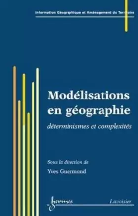Couverture du produit · Modélisations en géographie: déterminismes et complexités (Traité IGAT, série Aménagement et gestion du territoire)