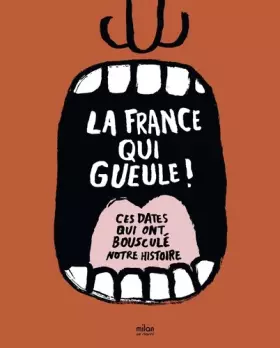 Couverture du produit · La France qui gueule: Ces dates qui ont bousculé notre histoire