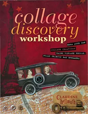Couverture du produit · Collage Discovery Workshop: Make Your Own Collage Creations Using Vintage Photos, Found Objects and Ephemera