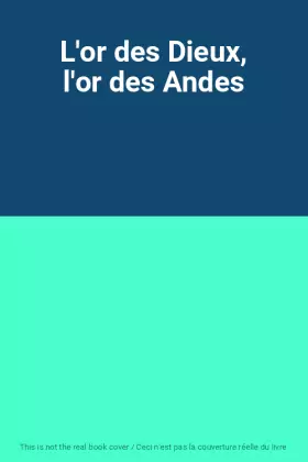 Couverture du produit · L'or des Dieux, l'or des Andes