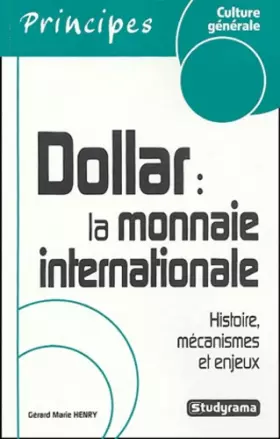 Couverture du produit · Dollar : la monnaie internationale : Histoire, mécanismes et enjeux