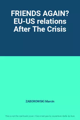 Couverture du produit · FRIENDS AGAIN? EU-US relations After The Crisis