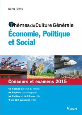 Couverture du produit · Thèmes de culture générale - Economie, Politique et Social - Concours et examens 2015