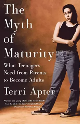 Couverture du produit · The Myth of Maturity: What Teenagers Need from Parents to Become Adults