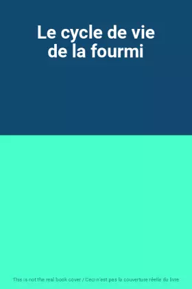 Couverture du produit · Le cycle de vie de la fourmi